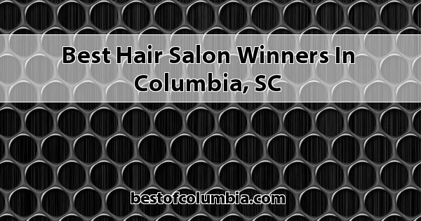 Best Hair Salon Winners in Columbia, SC 2021